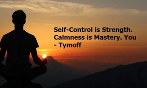 Self-Control is Strength. Calmness is Mastery. You – Tymoff